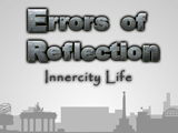 Errors of Reflection: Innercity Life